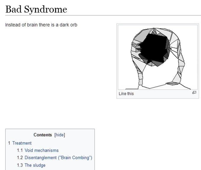Bad Syndrome

Instead of brain there is dark orb

1. Treatment
1.1 Void mechanisms
1.2 Disentanglement ("Brain Combing")
1.3 The sludge