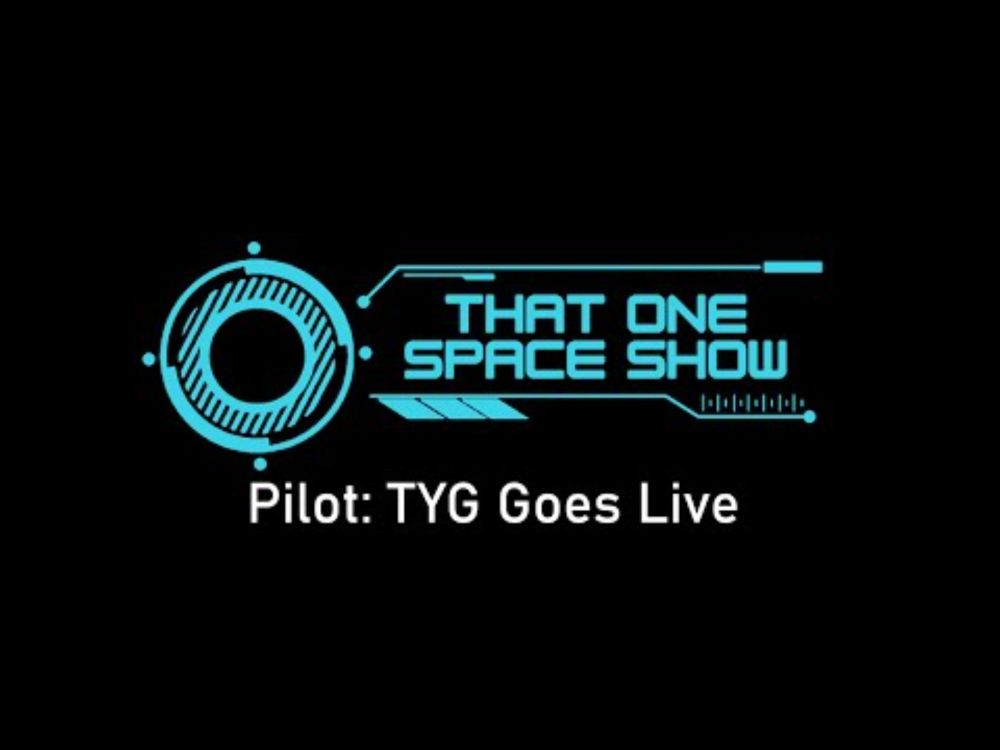 That One Space Show - Pilot Episode: TYG Goes Live