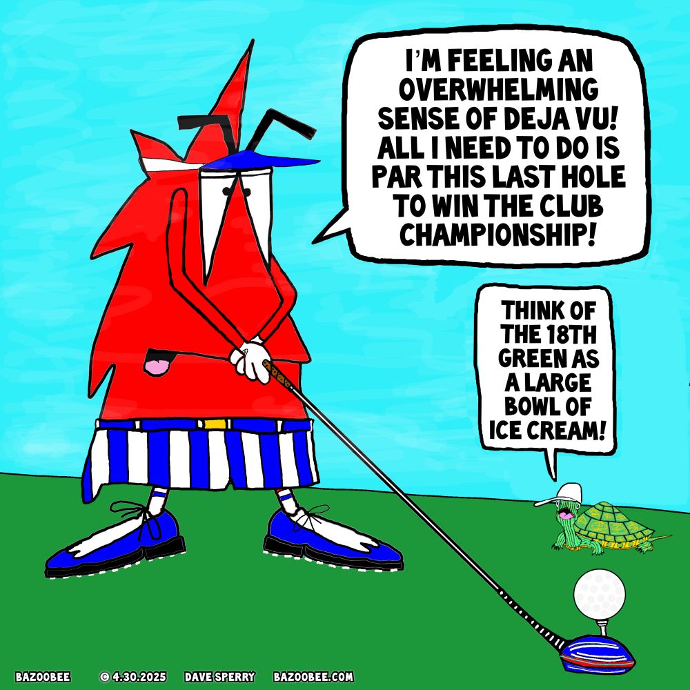 Bad Baz says: I’m feeling an overwhelming sense of Deja vu! All I need to do is par this last hole to win the club championship!
Trurtle caddie says: Think of the 18th green as a large bowl of ice cream!