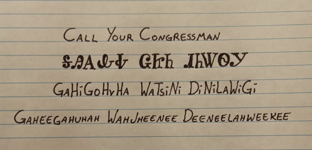 Image is line paper with writing showing an English word followed by how it is written in the Cherokee language followed by how it is spelled and pronounced. The words are call your congressman and pronounced gaheegahuhah wahjheenee deeneelahweekee