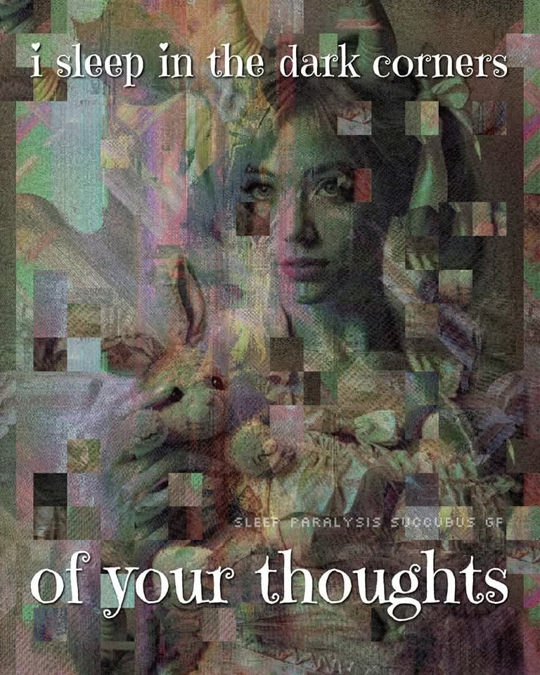 i sleep in the dark corners
of your thoughts 