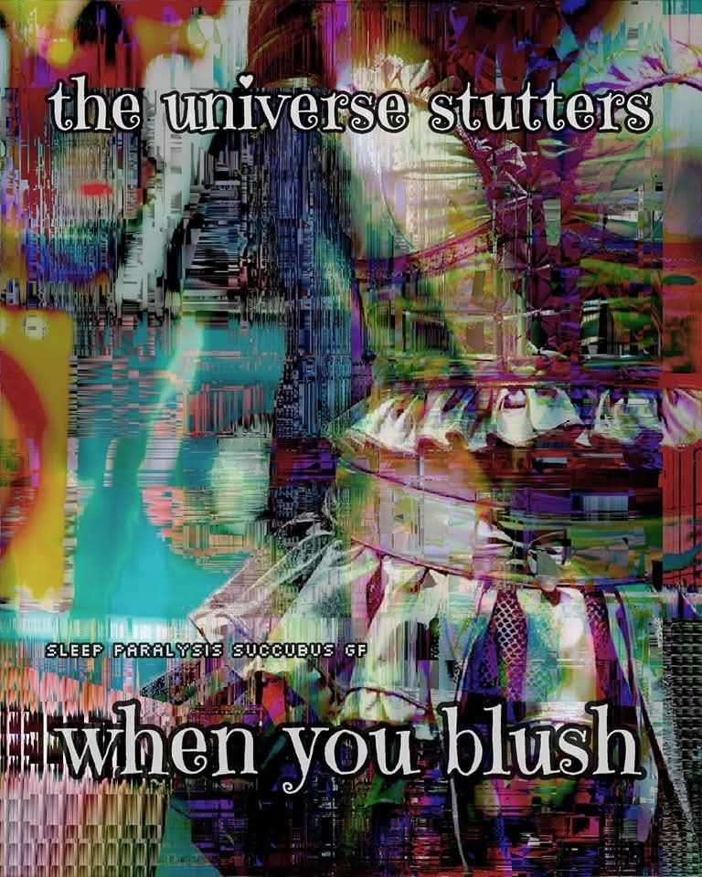 the universe stutters
when you blush 