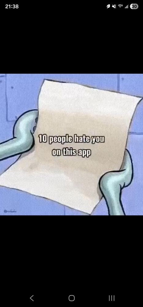 A screenshot of squidward holding a piece of paper that says "10 people hate you on this app"