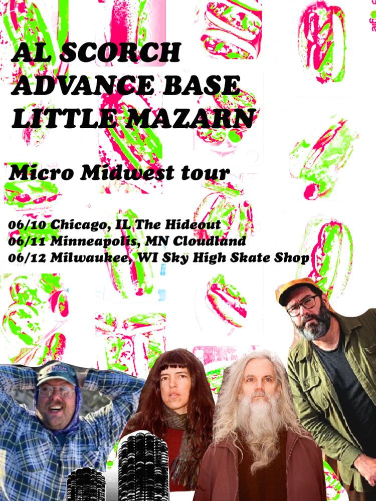 Advance Base June shows w/ Al Scorch & Little Mazarn
June 10- Chicago, IL @ The Hideout
June 11- Minneapolis, MN @ Cloudland
June 12- Milwaukee, WI @ Sky High Skate Shop