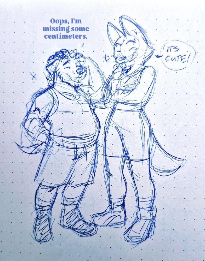 A rough pen sketch drawing of Angelo, an anthropomorphic pitador dog of short stature with a stocky body with his hand on top of his head with a smile. Standing next to Diane Foxington, a taller and slender anthropomorphic female fox, wearing her gym outfit, giggling with her arms crossed.

Dialogue:
Angelo - "Oops, I'm missing some centimeters."
Diane - "Hehe, its cute!"