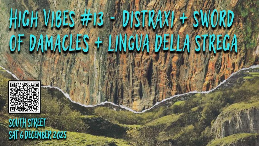 Banner for High Vibes #13. A photo collage of mountainous and grassy landscapes, with text overlaid. Text reads 'High Vibes #13 - Distraxi + Sword of Damacles + Lingua Della Strega. South Street, Sat 6 December 2025'.