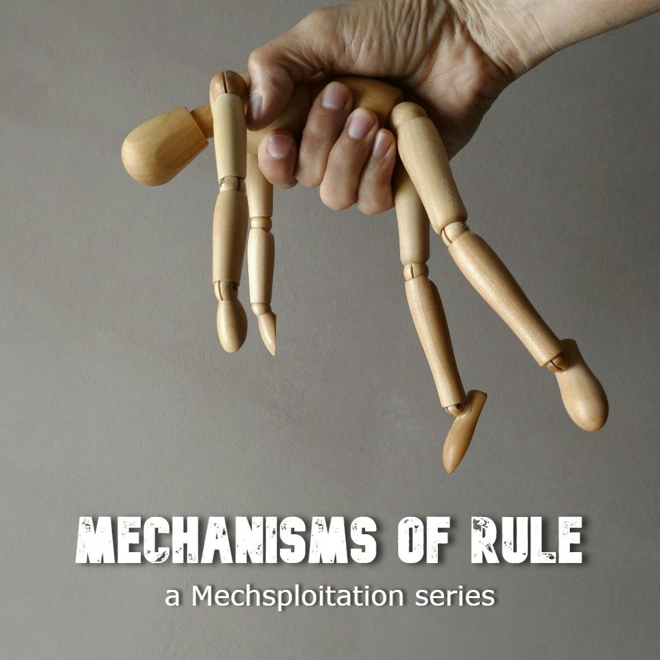 A white hand holds a dangling wooden pose doll. Text says "MECHANISMS OF RULE a Mechsploitation series"