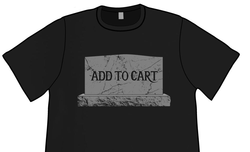 Black Shirt: ADD TO CART engraved on a tombstone. 
