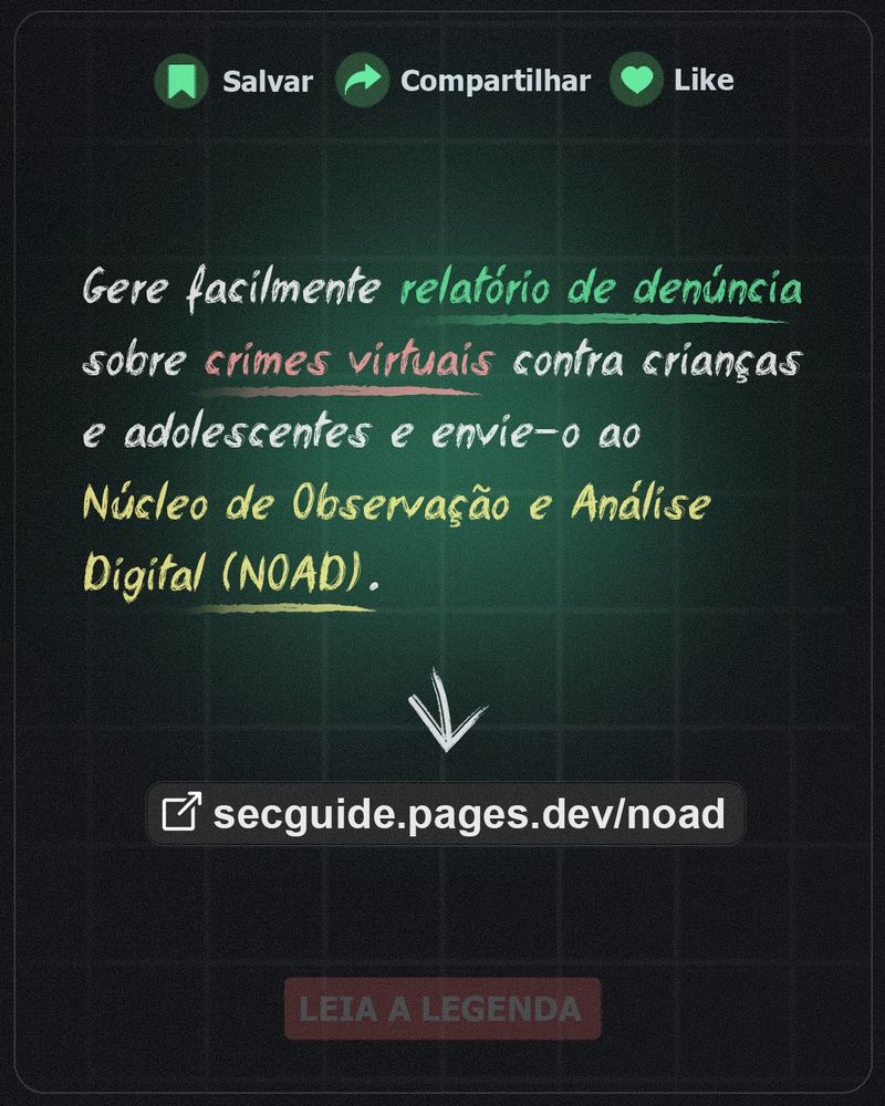 🚨 Denunciar é proteger. Esta ferramenta foi criada para facilitar o envio de denúncias ao NOAD — Núcleo de Observação e Análise Digital. Se você foi vítima ou conhece alguém que foi, procure ajuda especializada ou entre em contato com as autoridades competentes.

🔗 secguide.pages.dev/noad/

⚖️ Atenção: Os artigos 241-C e 241-D do ECA tornam crime a posse, divulgação ou incentivo à pornografia infantil e qualquer forma de exploração sexual de crianças e adolescentes.