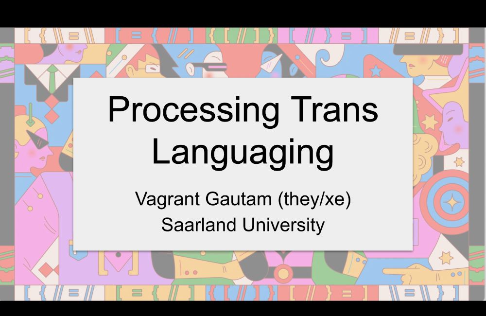Title slide: Processing Trans Languaging - Vagrant Gautam (they/xe), Saarland University, with a very brightly patterned background featuring colourful people and math symbols.