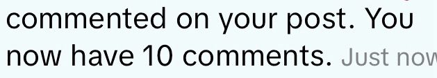 Text on blank background: commented on your post. You now have 10 comments.