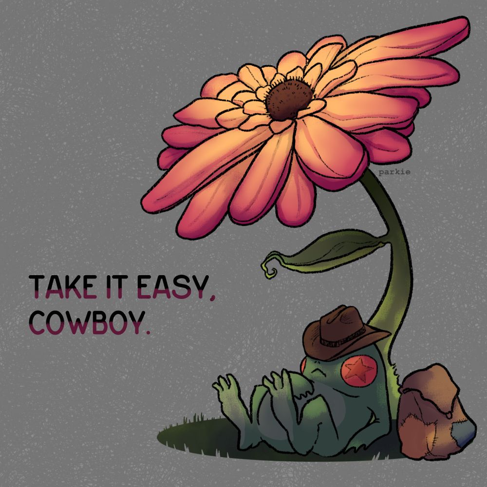 A frog is resting up against a large pink flower. There is a cowboy hat covering his eyes and an old backpack sitting on the ground beside him. There is text to he left stating “Take it easy, cowboy.”