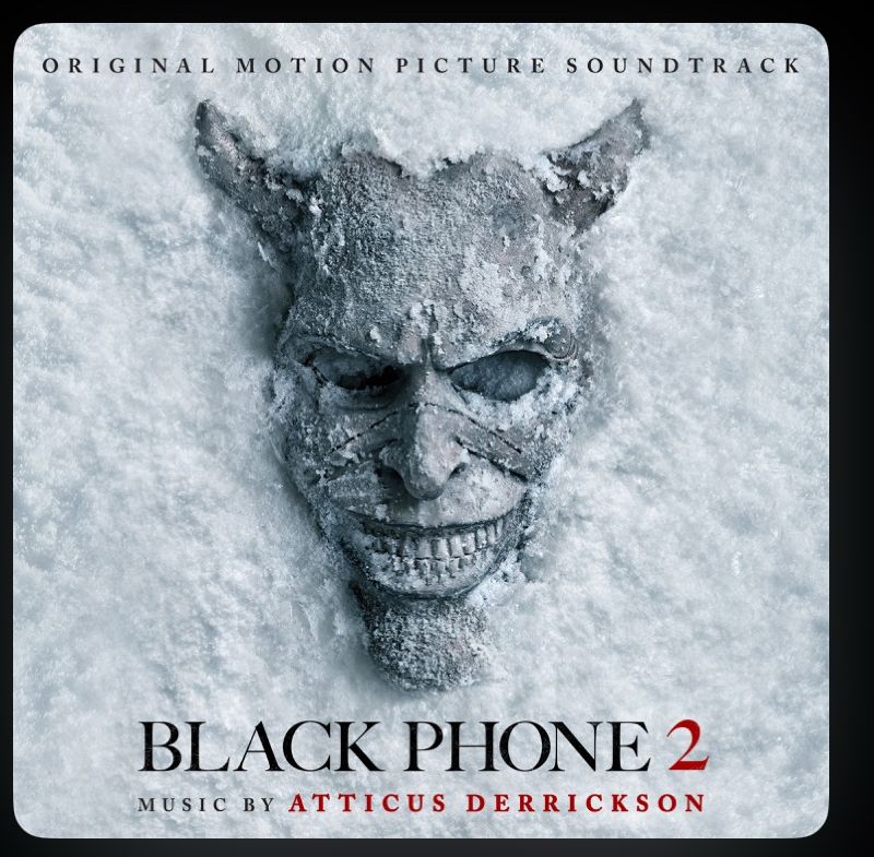 ORIGINAL MOTION PICTURE SOUNDTRACK
BLACK PHONE 2
MUSIC BY ATTICUS DERRICKSON