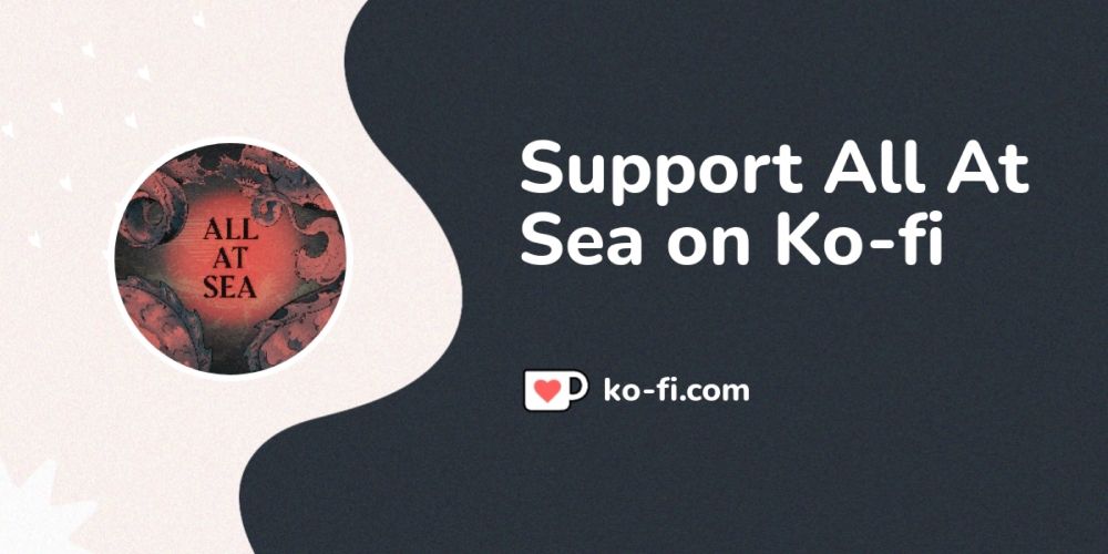 Support All At Sea on Ko-fi! ❤️. ko-fi.com/allatsea