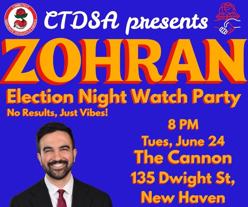 Graphic with picture of Zohran and CTDSA logo that says CTDSA present Zohran election night watch party. No results, just vibes! 8pm Tues. June 24 the cannon 135 Dwight St new haven