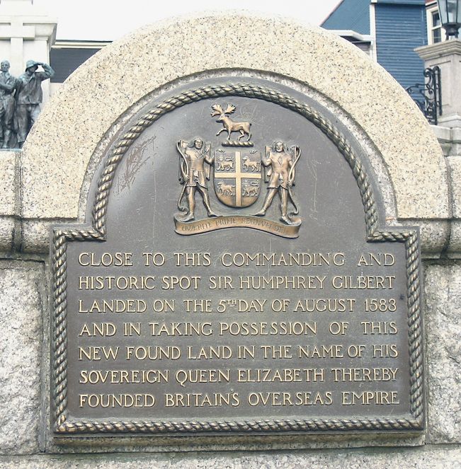 A plaque with the arms of British North America and the following text:

Close to this commanding and historic spot Sir Humphrey Gilbert landed on the 5th day of August 1583 and in taking possession of this new found land in the name of his sovereign Queen Elizabeth thereby founded Britain's overseas empire