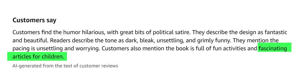 Customers say
Customers find the humor hilarious, with great bits of political satire. They describe the design as fantastic and beautiful. Readers describe the tone as dark, bleak, unsettling, and grimly funny. They mention the pacing is unsettling and worrying. Customers also mention the book is full of fun activities and fascinating articles for children.

AI-generated from the text of customer reviews