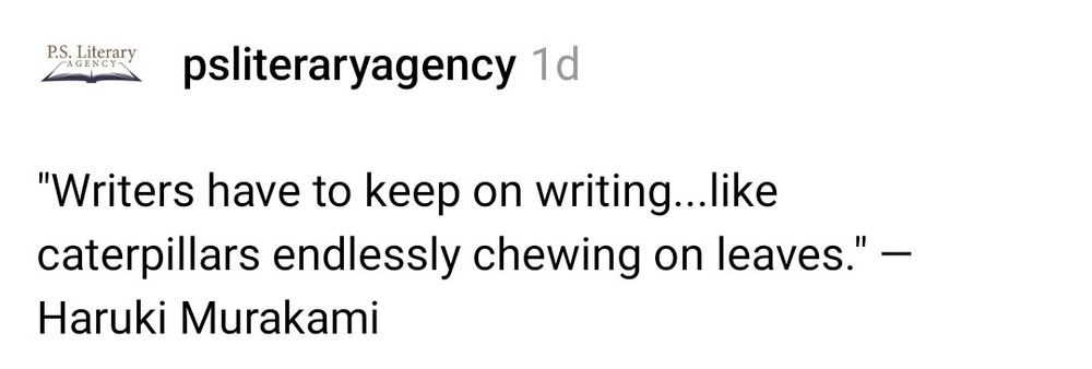 Quote from Haruki murakami: writers have to keep on writing, like caterpillars endlessly chewing on leaves.