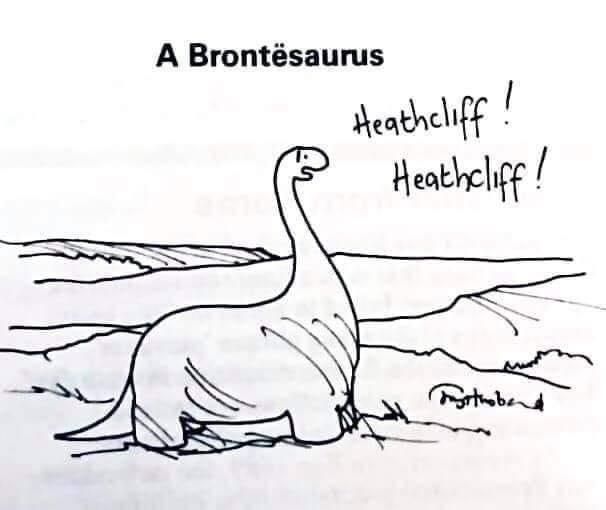 A "Brontësaurus" yelling Heathcliff!!