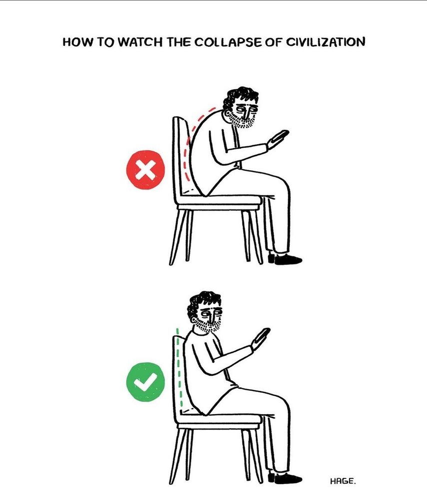 Illustration captioned how to watch the collapse of civilization. First example, slouching over, no. Second example, sitting up straight, yes.