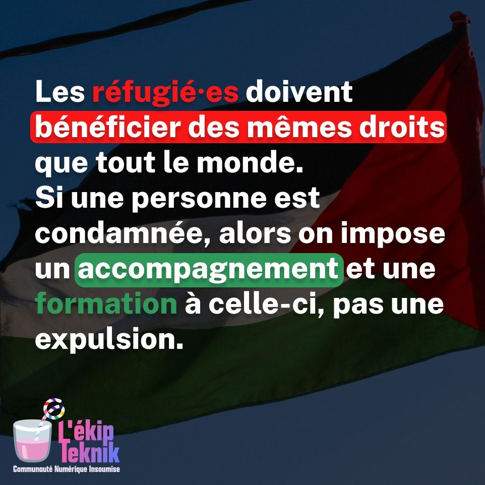 Les réfugié.es doivent bénéficier des mêmes droits que tout le monde. Si une personne est condamnée, alors on impose un accompagnement et une formation à celle-ci, pas une expulsion.