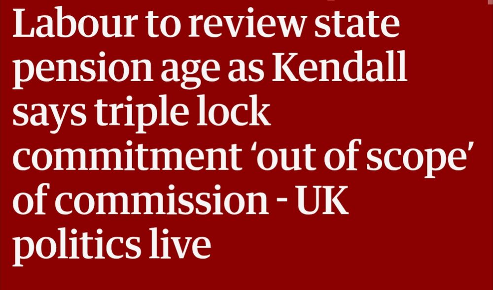 Screenshot of headline that reads 'Labour to review state pensions age as Kendall says triple lock commitment 'out of scope' or commission - UK politics live'