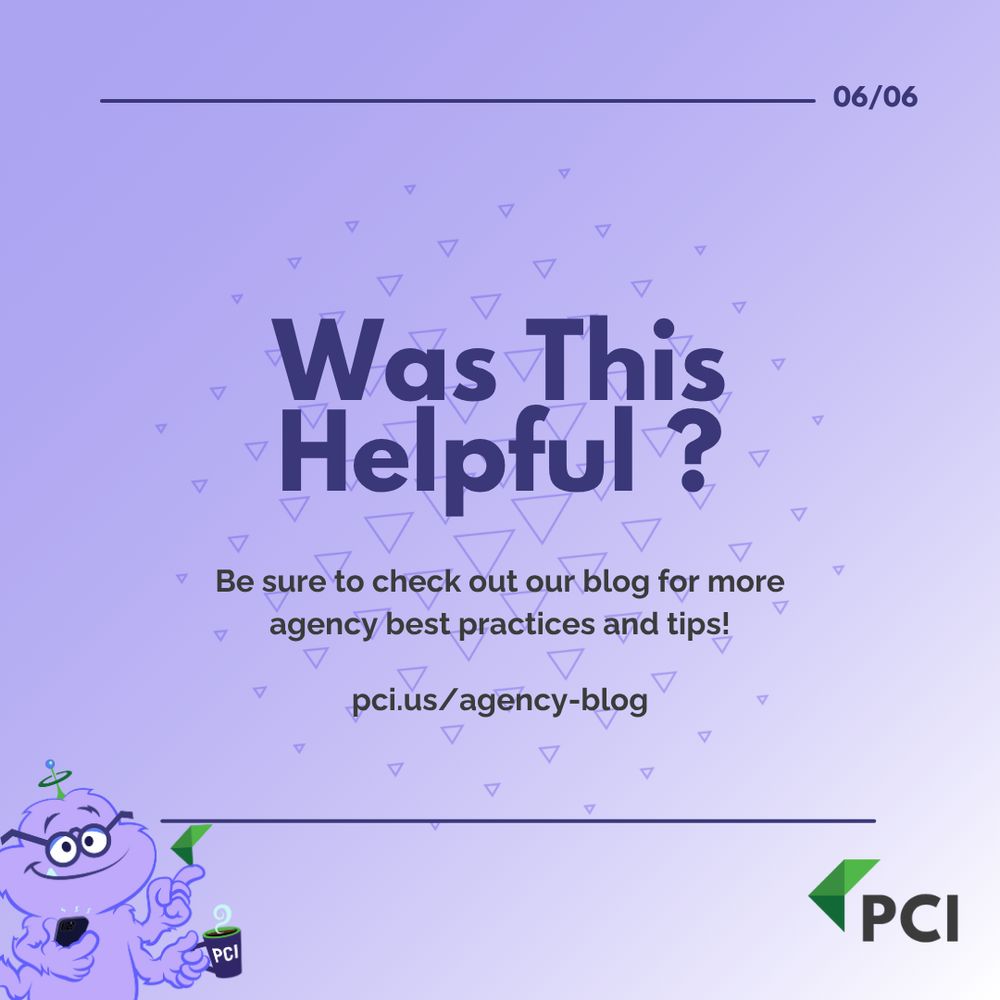 Was This Helpful?
Be sure to check out our blog for more agency best practices and tips!
pci.us/agency-blog