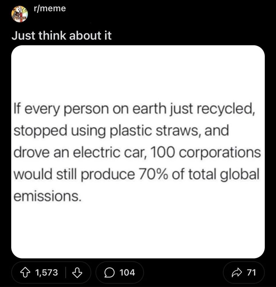 Graphic that says, "If every person on earth just recycled, stopped using plastic straws, and drove an electric car, 100 corporations would still produce 70% of total global emissions."