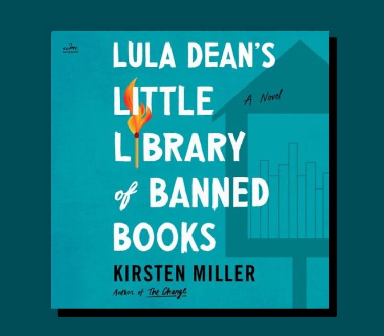 Book cover white text on turquoise background with an outline of a little free library. LULA DEAN'S LITTLE
LIBRARY of BANNED BOOKS -A Novel by 
KIRSTEN MILLER

