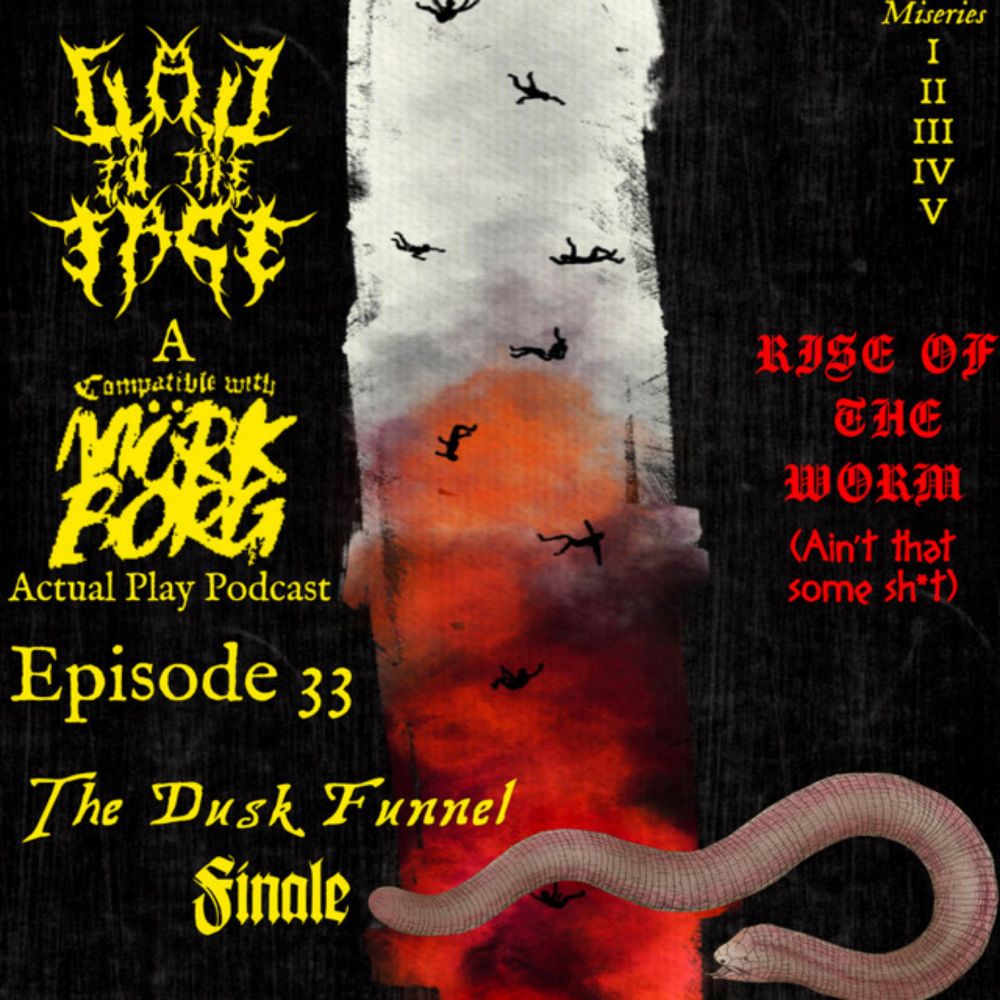 Episode 33: Dusk Funnel Finale: Rise of the Worm (Ain't that some Sh*t)