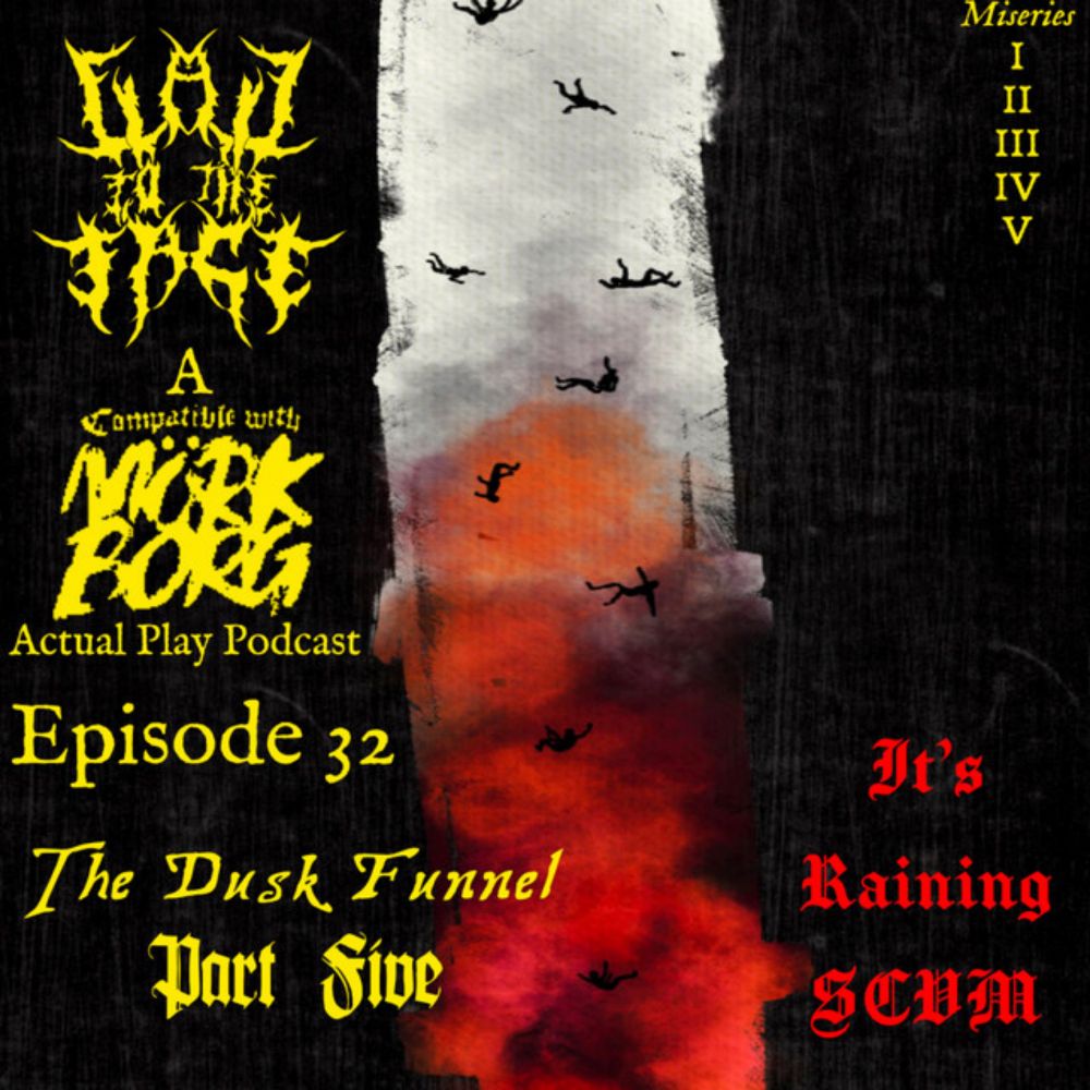 Episode 32: The Dusk Funnel Pt. 5: It's Raining Scvm