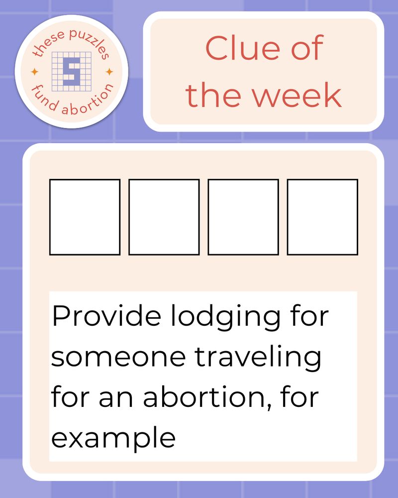 TPFA logo with words “Clue of the Week.” There are four empty squares, and below that a box that says (Provide lodging for someone traveling for an abortion, for example)