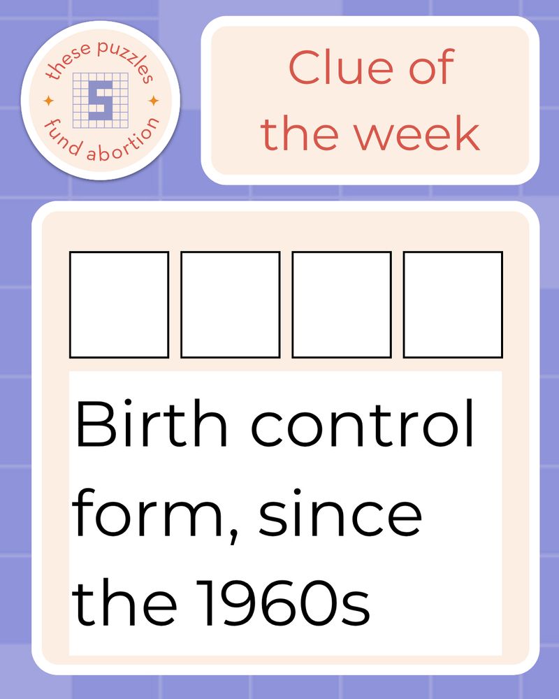 Graphic with TPFA logo and the words “clue of the week.” There are four empty boxes, and then a larger box below that reads “Birth control form, since the 1960s”