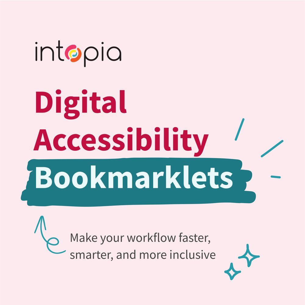 Intopia’s Digital Accessibility Bookmarklets. Make your workflow faster, smarter, and more inclusive.