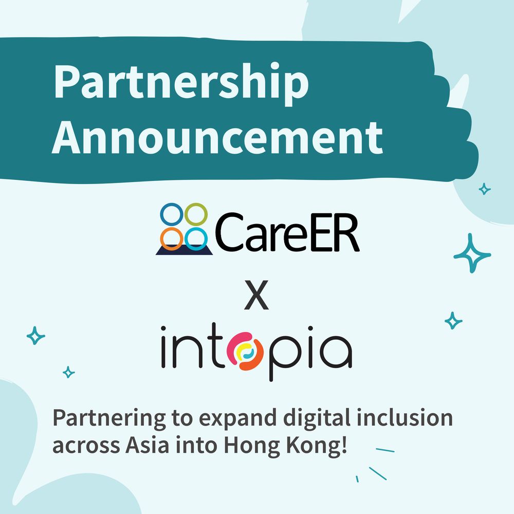 Partnership Announcement: CareER and Intopia. Partnering to expand digital inclusion across Asia into Hong Kong!