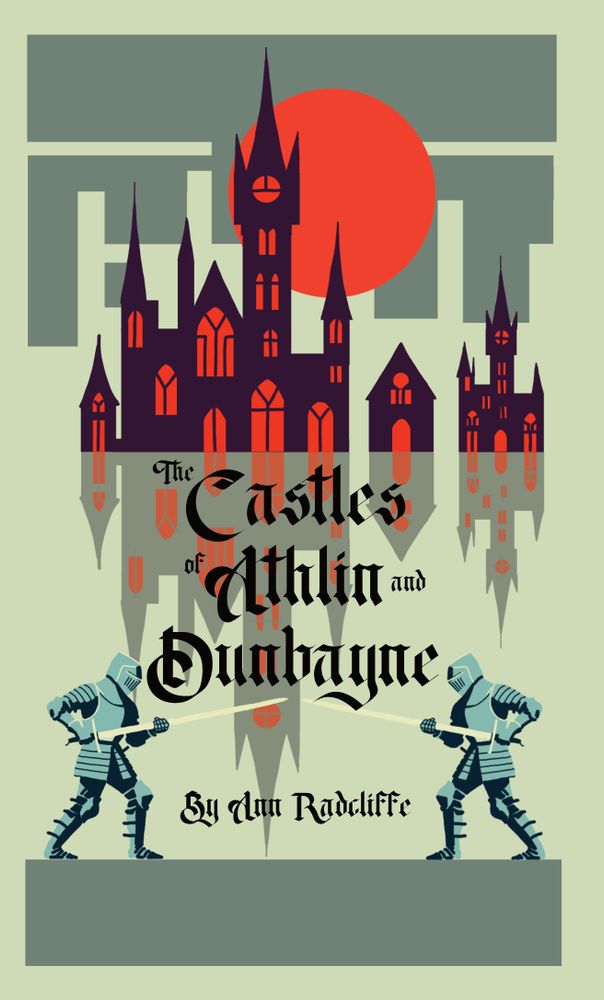 A post-modernist interpretation of "The Castles of Athlin and Dunbayne" by Ann Radcliffe. There is a dark purple gothic castle in the back with several red windows reflecting below it where the title is. Below the title are two knights facing off against one another with large two-handed swords. There is a red moon in the background. 