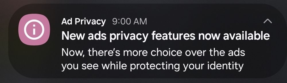 A notification from "Ad Privacy" boasting about "New ads privacy features now available" "Now, there's more choice over the ads you see while protecting your identity"