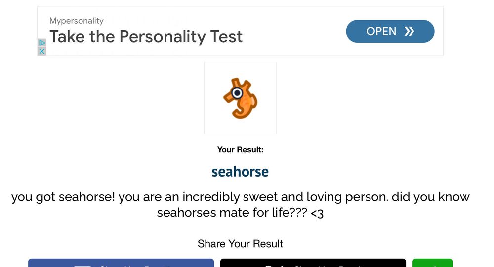 Your Result:
seahorse

you got seahorse! you are an incredibly sweet and loving person. did you know seahorses mate for life?