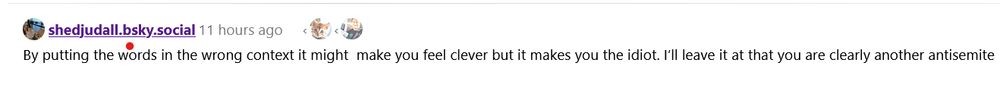 By putting the words in the wrong context it might  make you feel clever but it makes you the idiot. I’ll leave it at that you are clearly another antisemite