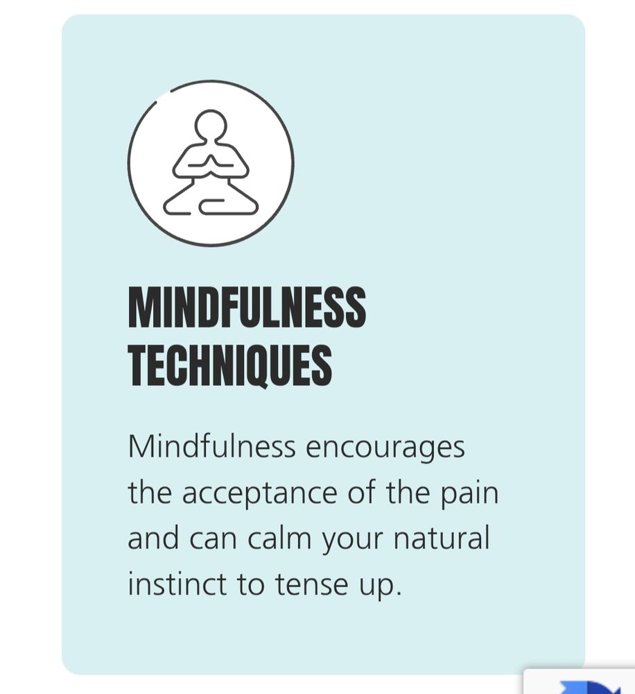 Screenshot from "helpful website", suggesting ways to manage your pain without medication:
Mindfulness Techniques. Mindfulness encourages the acceptance of the pain and can calm your natural instinct to tense up.