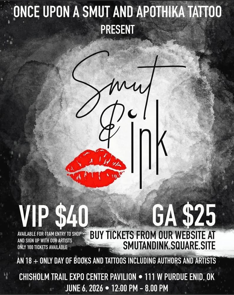 Once Upon A Smut and Apothika Tattoo present Smut & Ink 💋 An 18+ only day of books and tattoos including authors and artists.
Chisholm Trail Expo Center Pavilion 
11q W Purdue Enid, OK
June 6, 2026
12:00-8:00 PM
General admission tickets on sale for $25 
VIP tickets available for $40 and include early admission. 