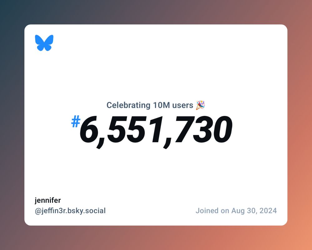 A virtual certificate with text "Celebrating 10M users on Bluesky, #6,551,730, jennifer ‪@jeffin3r.bsky.social‬, joined on Aug 30, 2024"