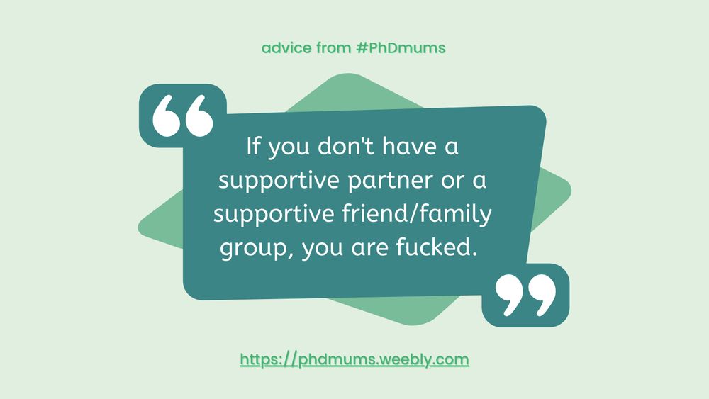 advice from #PhDmums, quote "If you don't have a supportive partner or a supportive friend/family group, you are fucked." followed by link to phdmums.weebly.com website
