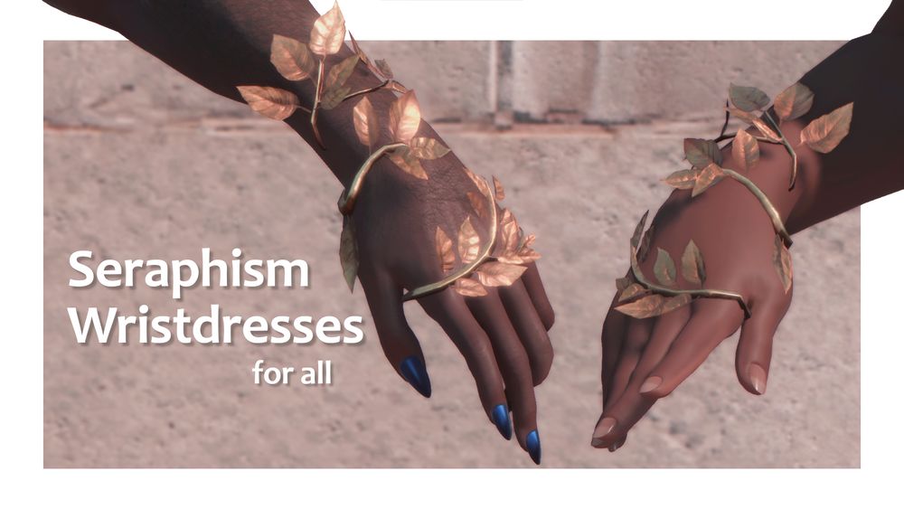 a mod preview image featuring two characters' hands. their hands are decorated with golden leafy branches that trail up to their wrists.

the text reads "seraphism wristdresses for all."