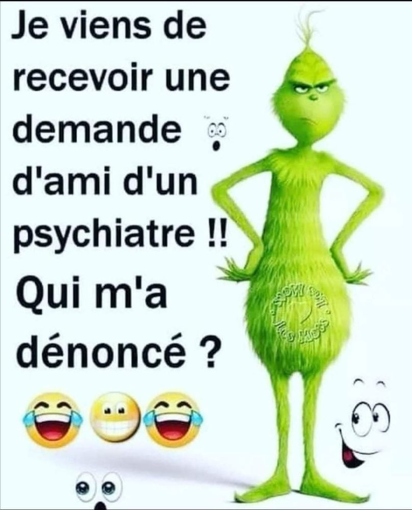 Je viens de recevoir une demande d'ami d'un psychiatre !!
Qui m'a dénoncé ?
