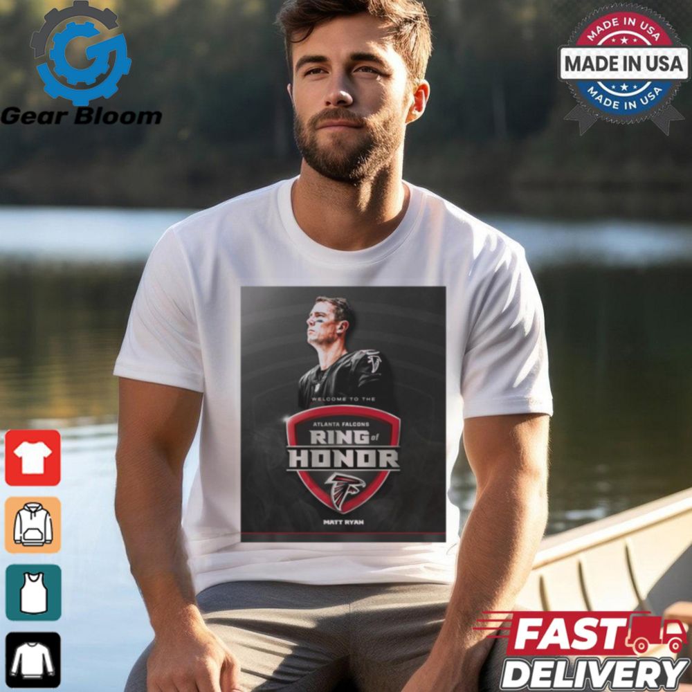 Poster Welcome to the NFL Atlanta Falcons Ring Of Honor Matt Ryan 2024 t shirt, hoodie, sweater, long sleeve and tank top