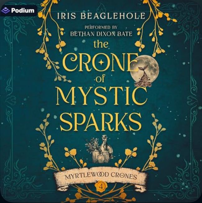 Emerald green book cover with gold plants and light sparks. A large fishtail coming out of the sea in front of a large full moon. A puppy with wings sits behind large vessels and plants.

Iris Beaglehole 
performed by Beth and Dixon 
The Crown of Mystic Sparks 
Myrtlewood Crones 4