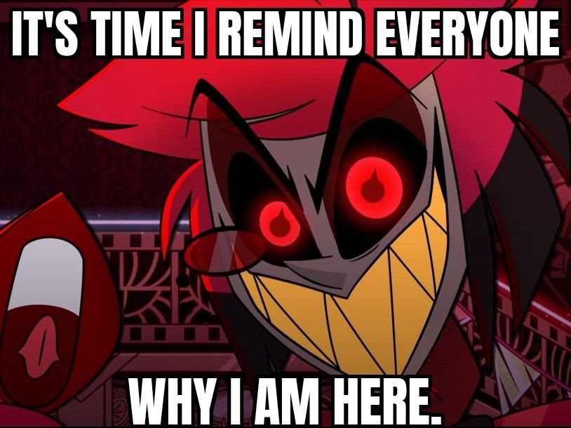 A screenshot from Dad Beat Dad, right as Alastor begins his transformation into his giant demon form to eat some gangsters. Mad grin, radio dial eyes. Text says; It's time I remind everyone why I am here.