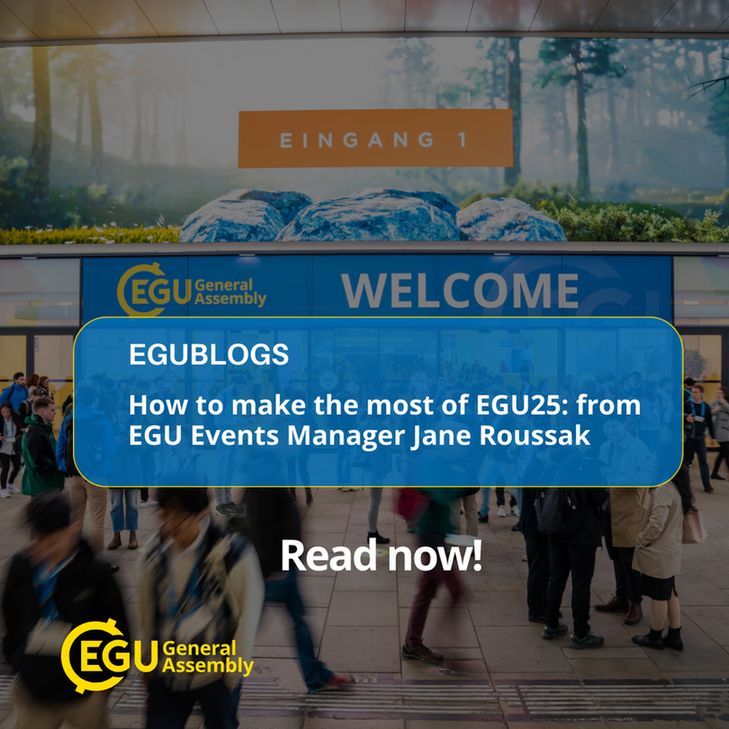 Image description: Entrance of the EGU General Assembly venue with attendees and a sign reading ‘Welcome to EGU25’. Text read: " How to make the most of EGU25' by Jane Roussak. Read now."