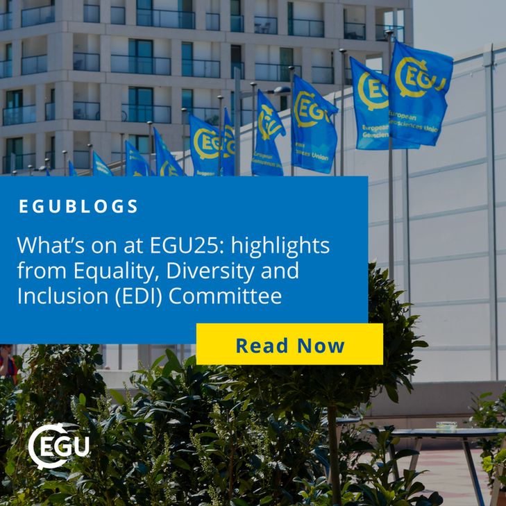 Image description: Blue flags with the EGU logo in front of a modern building. With text reading: " What’s on at EGU25: highlights from Equality, Diversity and Inclusion (EDI) Committee. And Read Now button."